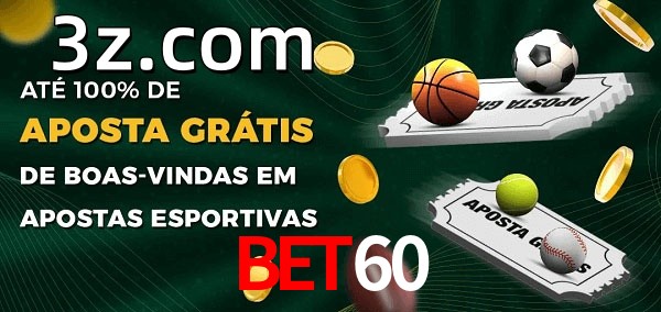 BET60bet Ate 100% de Aposta Gratis